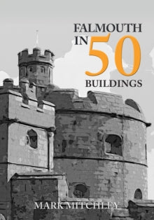 In 50 Buildings  Falmouth in 50 Buildings - Mark Mitchley (Paperback) 15-03-2020 
