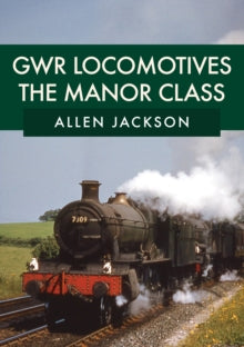 GWR Locomotives: The Manor Class - Allen Jackson (Paperback) 15-10-2019 