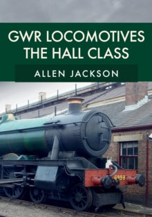 GWR Locomotives: The Hall Class - Allen Jackson (Paperback) 15-11-2019 