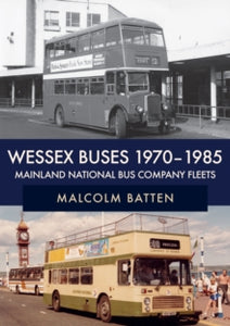 Wessex Buses 1970-1985: Mainland National Bus Company Fleets - Malcolm Batten (Paperback) 15-11-2019 