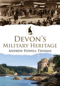 Military Heritage  Devon's Military Heritage - Andrew Powell-Thomas (Paperback) 15-09-2021 