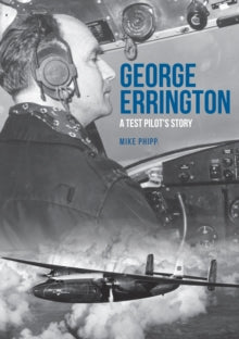 George Errington: A Test Pilot's Story - Mike Phipp (Paperback) 15-03-2020 