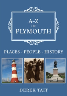 A-Z  A-Z of Plymouth: Places-People-History - Derek Tait (Paperback) 15-03-2020 