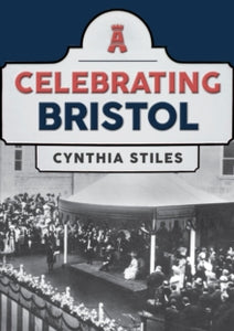 Celebrating  Celebrating Bristol - Cynthia Stiles (Paperback) 15-05-2021 