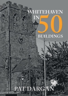 In 50 Buildings  Whitehaven in 50 Buildings - Pat Dargan (Paperback) 15-04-2021 