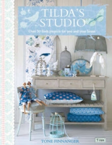 Tilda's Studio: Over 50 Fresh Projects for You, Your Home and Loved Ones - Tone Finnanger (Paperback) 10-08-2011 