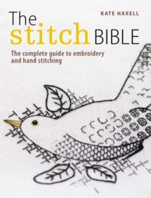The Stitch Bible: A comprehensive guide to 225 embroidery stitches and techniques - Kate Haxell (Paperback) 17-07-2012 