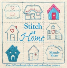 Stitch at Home: Make Your House a Home with Over 20 Handmade Projects - Mandy Shaw (Paperback) 27-04-2012 