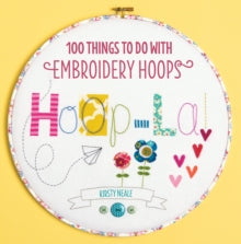 Hoop-La!: 100 things to do with embroidery hoops - Kirsty Neale (Paperback) 30-08-2013 