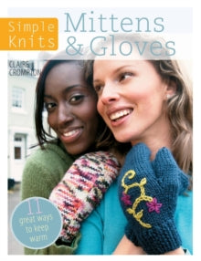 Simple Knits Mittens & Gloves: 11 great ways to keep warm - Claire Crompton (Paperback) 11-12-2012 