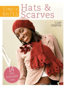 Simple Knits Hats & Scarves: 14 easy fashionable knits - Claire Crompton (Paperback) 11-12-2012 