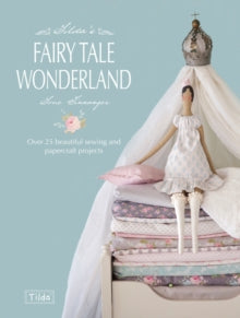 Tilda's Fairy Tale Wonderland: Over 25 Beautiful Sewing and Papercraft Projects - Tone Finnanger (Paperback) 15-02-2013 