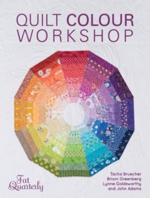 Quilt Colour Workshop: Creative Colour Combinations for Quilters - Fat Quarterly (Paperback) 25-04-2014 