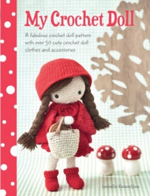 My Crochet Doll: A Fabulous Crochet Doll Pattern with Over 50 Cute Crochet Doll Clothes and Accessories - Isabelle Kessedjian (Paperback) 31-01-2014 