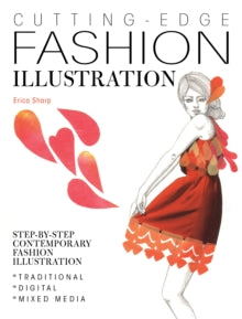 Cutting-Edge Fashion Illustration: Step-by-step contemporary fashion illustration - traditional, digital and mixed media - Erica Sharp (Paperback) 30-05-2014 