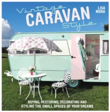 Vintage Caravan Style: Buying, restoring, decorating and styling the small spaces of your dreams! - Lisa Mora (Paperback) 31-05-2014 
