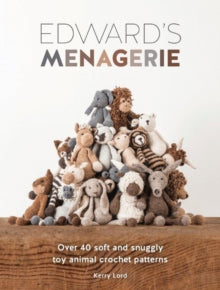 Edward's Menagerie: Over 40 Soft and Snuggly Toy Animal Crochet Patterns - Kerry Lord (Paperback) 01-08-2014 