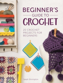 Beginner's Guide to Crochet: 20 Crochet Projects for Beginners - Sarah Shrimpton (Paperback) 01-04-2015 