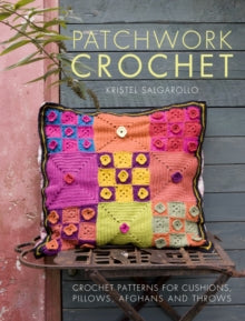 Patchwork Crochet: Crochet patterns for cushions, pillows, afghans and throws - Kristel Salgarollo (Paperback) 28-11-2014 
