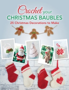 Crochet your Christmas Baubles: over 25 christmas decorations to make - Various Various (Paperback) 25-09-2015 