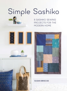 Simple Sashiko: 8 Sashiko Sewing Projects for the Modern Home - Susan Briscoe (Paperback) 26-08-2016 Short-listed for Homemaker Art & Craft Book Awards 2016 (UK).