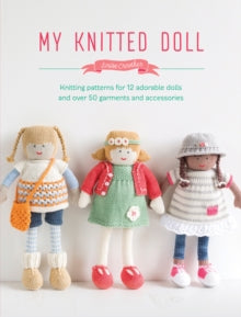 My Knitted Doll: Knitting patterns for 12 adorable dolls and over 50 garments and accessories - Louise Crowther (Paperback) 28-10-2016 
