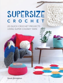 Supersize Crochet: 20 quick crochet projects using super chunky yarn - Sarah Shrimpton (Paperback) 26-05-2017 