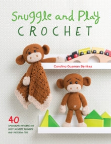 Snuggle and Play Crochet: 40 amigurumi patterns for lovey security blankets and matching toys