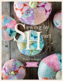 Tilda Sewing By Heart: For the love of fabrics - Tone Finnanger (Paperback) 29-09-2017 
