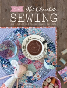 Tilda Hot Chocolate Sewing: Cozy Autumn and Winter Sewing Projects - Tone Finnanger (Paperback) 30-09-2018 
