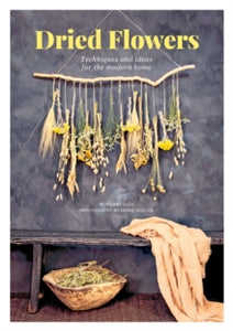 Dried Flowers: Techniques and ideas for the modern home - Morgane Illes; Herve Goluza (Paperback) 27-03-2020 