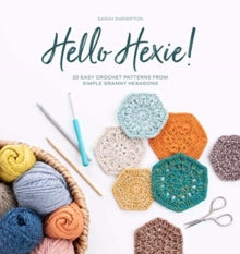 Hello Hexie!: 20 easy crochet patterns from simple granny hexagons - Sarah Shrimpton (Paperback) 07-05-2021 