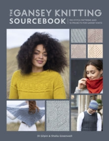 The Gansey Knitting Sourcebook: 150 stitch patterns and 10 projects for gansey knits - Di Gilpin; Shelia Greenwell (Paperback) 14-09-2021 