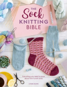 The Sock Knitting Bible: Everything you need to know about how to knit socks - Lynne Rowe (Paperback) 16-11-2021 