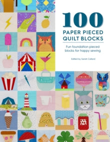 100 Paper Pieced Quilt Blocks: Fun foundation pieced blocks for happy sewing - Sarah Callard (Paperback) 17-08-2021 