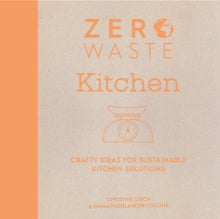 Zero Waste 2 Zero Waste: Kitchen: Crafty ideas for sustainable kitchen solutions - Emma Friedlander-Collins; Christine Leech (Paperback) 11-05-2021 