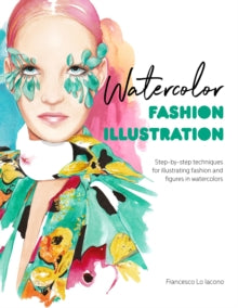 Watercolor Fashion Illustration: Step-by-step techniques for illustrating fashion and figures in watercolors - Francesco Lo Iacono; Patrick Morgan, RCA (Paperback) 09-11-2021 