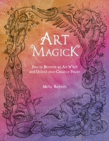 Art Magick: How to become an art witch and unlock your creative power - Molly Roberts (Paperback) 08-03-2022 