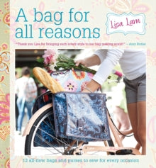 A Bag for All Reasons: 12 all-new bags and purses to sew for every occasion - Lisa Lam (Paperback) 10-08-2021 