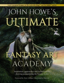 John Howe's Ultimate Fantasy Art Academy: Inspiration, approaches and techniques for drawing and painting the fantasy realm - John Howe; Terry Gilliam; Alan Lee (Paperback) 09-11-2021 
