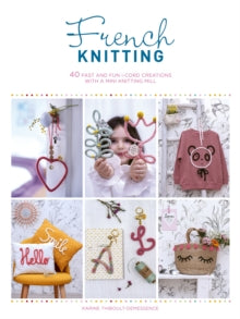French Knitting: 40 fast and fun i-cord creations using a mini knitting mill - Karine Thiboult-Demessence (Paperback) 10-08-2021 