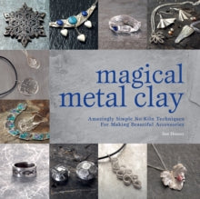 Magical Metal Clay: Amazingly Simple No-Kiln Techniques for Making Beautiful Accessories - Sue Heaser (Paperback) 28-09-2021 