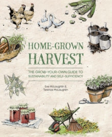 Home-Grown Harvest: The grow-your-own guide to sustainability and self-sufficiency - Eve McLaughlin; Terence McLaughlin; Diane Millis; Lotte Oldfield (Paperback) 08-03-2022 