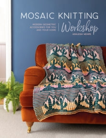 Mosaic Knitting Workshop: Modern geometric accessories for you and your home - Ashleigh Wempe (Paperback) 06-06-2023 