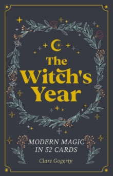 The Witch's Year: Modern Magic in 52 Cards - Clare Gogerty (Cards) 13-09-2022 
