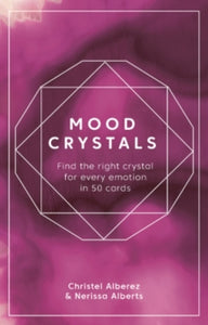 Mood Crystals Card Deck: Find the right crystal for every emotion in 50 cards - Christel Alberez; Nerissa Alberts (Cards) 13-09-2022 