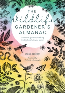 The Wildlife Gardener's Almanac: A seasonal guide to increasing the biodiversity in your garden - Jackie Bennett (Hardback) 28-03-2023 