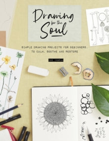 Drawing for the Soul: Simple Drawing Projects for Beginners, to Calm, Soothe and Restore - Zoe Ingram (Paperback) 05-09-2023 