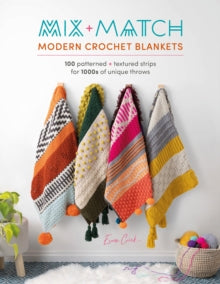 Mix and Match Modern Crochet Blankets: 100 Patterned and Textured Strips for 1000s of Unique Throws - Esme Crick (Paperback) 29-08-2023 