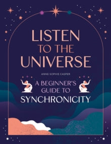 Listen to the Universe: A beginner's guide to synchronicity - Anne-Sophie Casper (Paperback) 16-05-2023 